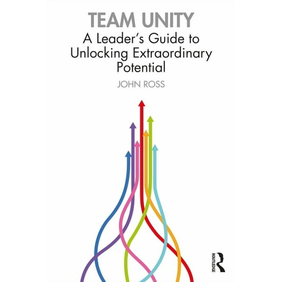 Team Unity: A Leader's Guide to Unlocking Extraordinary Potential, (Paperback)