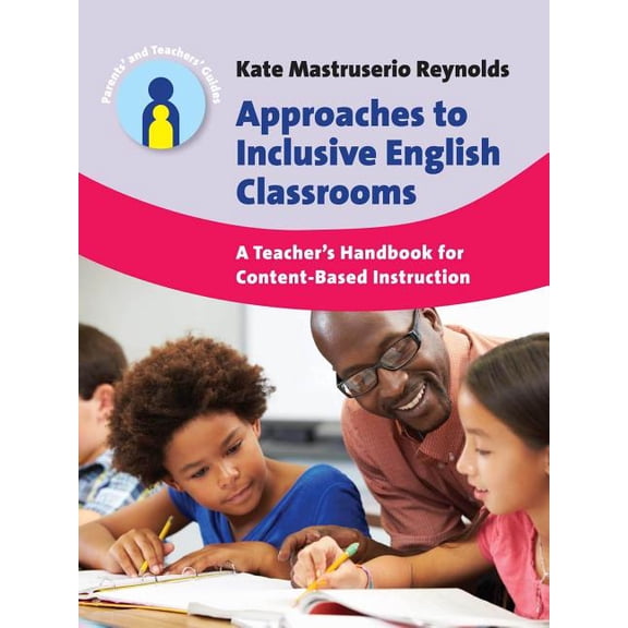 Parents' and Teachers' Guides Approaches to Inclusive English Classrooms: A Teacher's Handbook for Content-Based Instruction, Book 21, (Paperback)