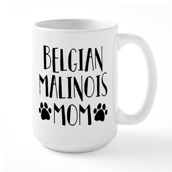CafePress - Belgian Malinois Mom - 15 oz Ceramic Large White Novelty Mug