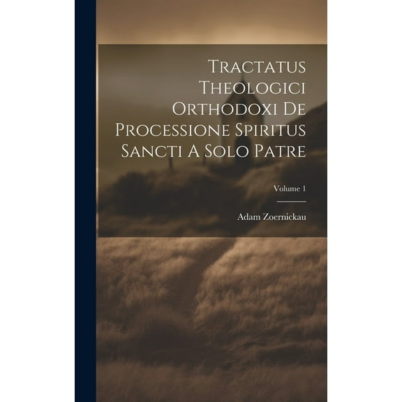 Tractatus Theologici Orthodoxi De Processione Spiritus Sancti A Solo Patre; Volume 1 (Hardcover)