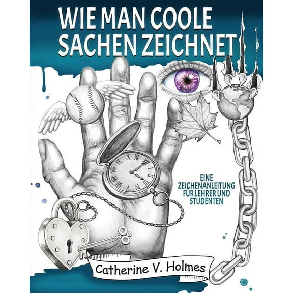 Wie man coole Sachen zeichnet: Eine Zeichenanleitung für Lehrer und Studenten, (Paperback)