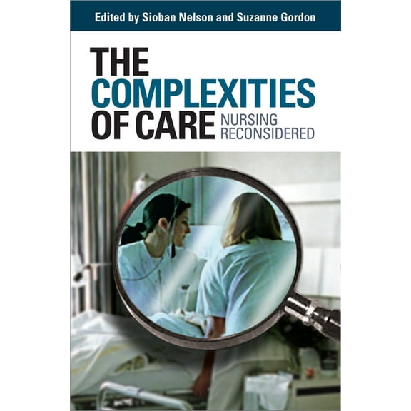 Culture and Politics of Health Care Work The Complexities of Care: Nursing Reconsidered, (Hardcover)
