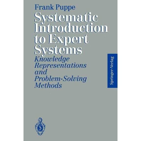 Systematic Introduction to Expert Systems: Knowledge Representations and Problem-Solving Methods, (Paperback)