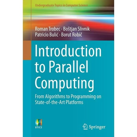 UPC: 9783319988320 | Undergraduate Topics in Computer Science: Introduction to Parallel Computing: From Algorithms to Programming on State-Of-The-Art Platforms (Paperback)