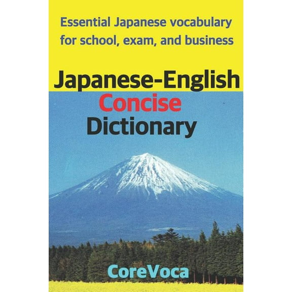 Japanese-English Concise Dictionary: Essential Japanese vocabulary for school, exam, and business