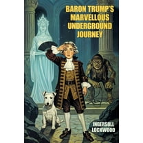 Baron Trump's Marvellous Underground Journey, (Paperback)