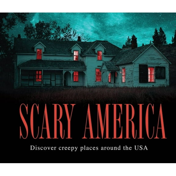 Scary America: Discover Creepy Places Around the USA, (Hardcover)