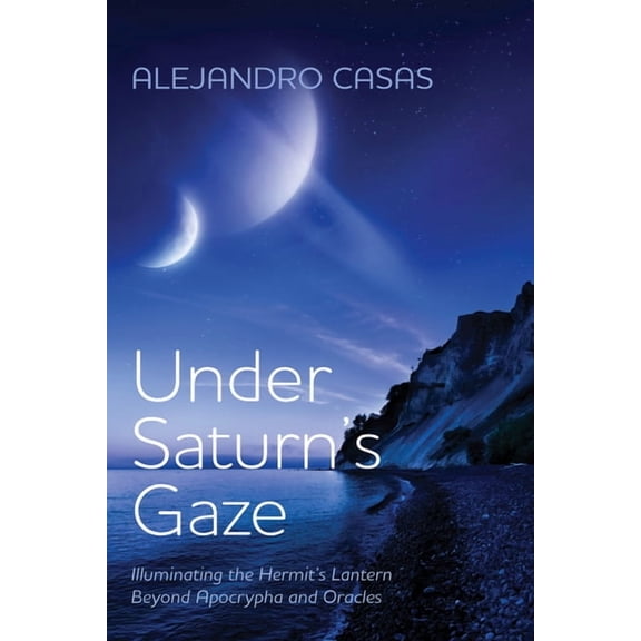 Under Saturn's Gaze: Illuminating the Hermit's Lantern Beyond Apocrypha and Oracles, (Paperback)