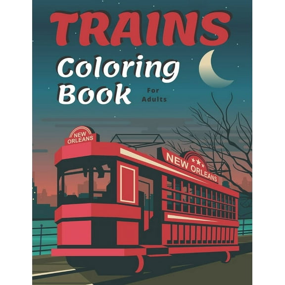 Trains Coloring Book: A Fun and Relaxation Colouring Book for Adult & Kids Stress Relieving Designs!