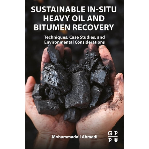 Sustainable In-Situ Heavy Oil and Bitumen Recovery: Techniques, Case Studies, and Environmental Considerations, (Paperback)
