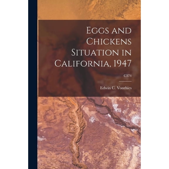 Eggs and Chickens Situation in California, 1947; C374, (Paperback)
