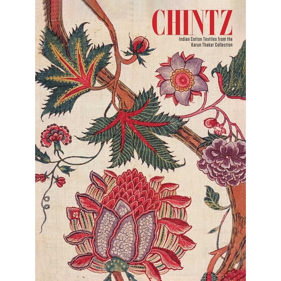 Chintz: Indian Cotton Textiles from the Karun Thakar Collection, (Hardcover)