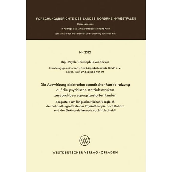 Forschungsberichte Des Landes Nordrhein- Die Auswirkung Elektrotherapeutischer Muskelreizung Auf Die Psychische Antriebsstruktur Zerebral-BewegungsgestÃ¶rter Kind, Book 2312, (Paperback)