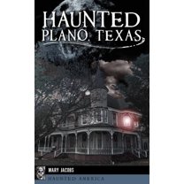 Haunted Plano, Texas, (Hardcover)