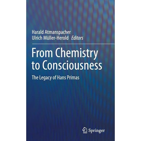 From Chemistry to Consciousness: The Legacy of Hans Primas, (Hardcover)