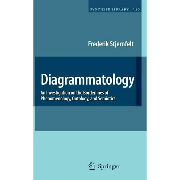 Synthese Library Diagrammatology: An Investigation on the Borderlines of Phenomenology, Ontology, and Semiotics, Book 336, (Hardcover)