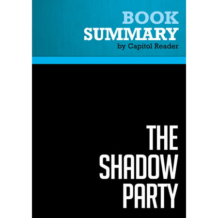 Summary of The Shadow Party: How Hillary Clinton, George Soros, and the Sixties Left Took Over the Democratic Party - David Horowitz and Richard Poe -
