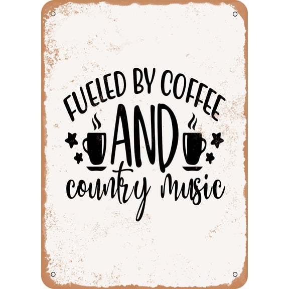 7 x 10 METAL SIGN - Fueled by Coffee and Country Music - Vintage Rusty Look