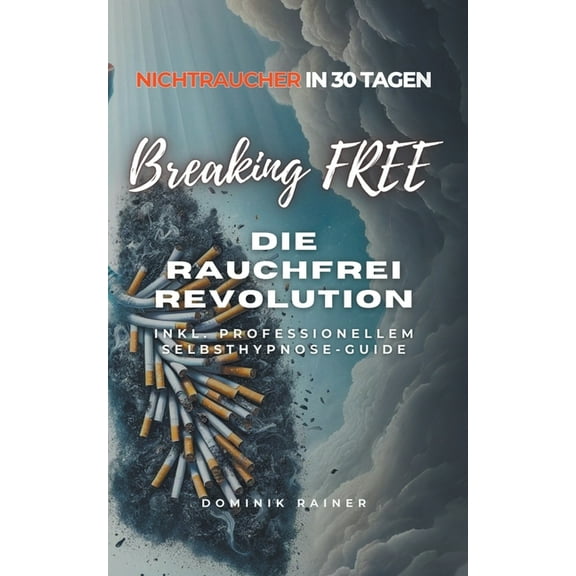 Breaking Free: Die Rauchfrei Revolution, (Paperback)