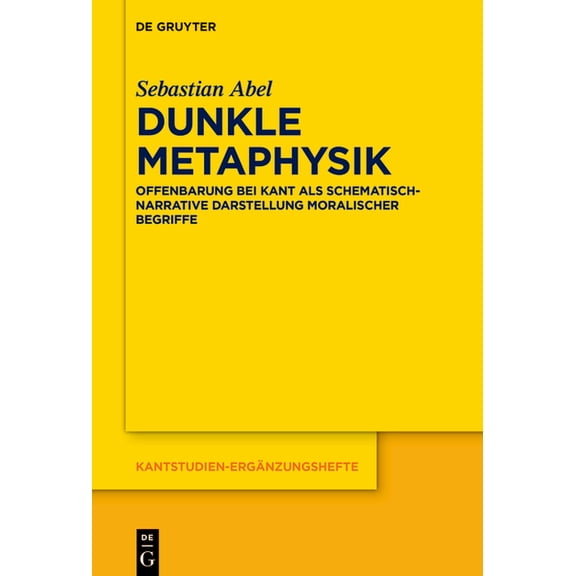 Kantstudien-Ergänzungshefte Dunkle Metaphysik: Offenbarung Bei Kant ALS Schematisch-Narrative Darstellung Moralischer Begriffe, Book 228, (Hardcover)