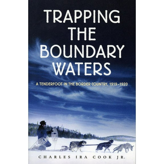 Midwest Reflections: Trapping the Boundary Waters : A Tenderfoot in the Border Country 1919-1920 (Paperback)
