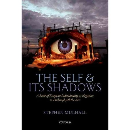 The Self and Its Shadows: A Book of Essays on Individuality As Negation in Philosophy and the Arts