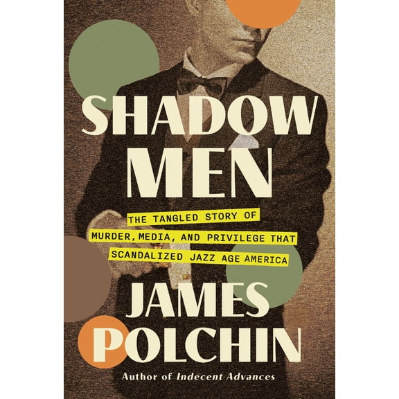 Pre-Owned Shadow Men: The Tangled Story of Murder, Media, and Privilege That Scandalized Jazz Age America (Hardcover) 1640096000 9781640096004
