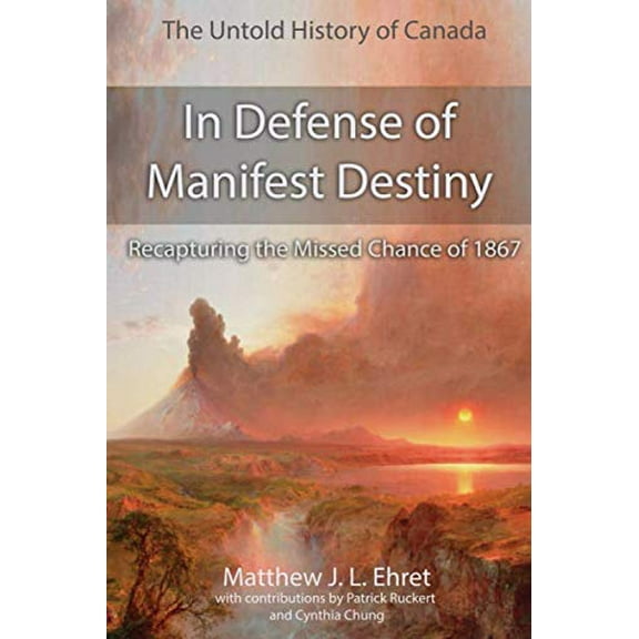 Pre-Owned In Defense of Manifest Destiny (New Expanded Edition): Recapturing the Missed Chance of 1867 (Untold History of Canada) Paperback