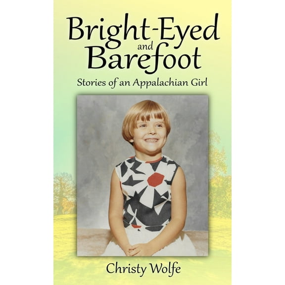 Bright-Eyed and Barefoot: Stories of an Appalachian Girl (Paperback)