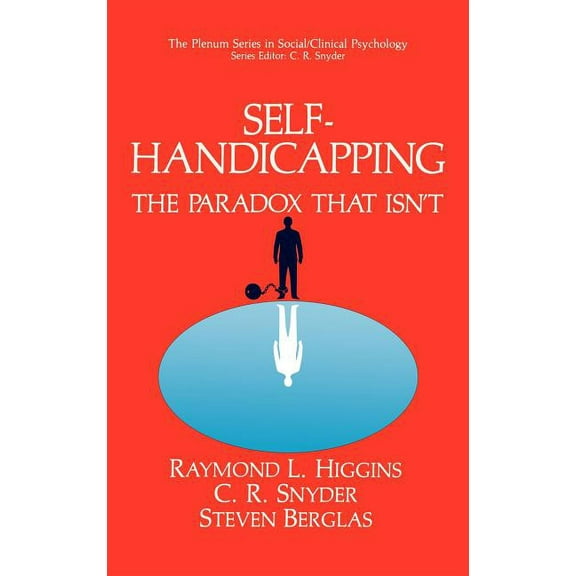 The Springer Social Clinical Psychology Self-Handicapping: The Paradox That Isn't, (Hardcover)