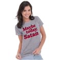 thumbnail image 5 of Funny Maybe Today Satan Sarcastic Womens Fitted Plus Size Graphic Tee Brisco Brands 3X, 5 of 6