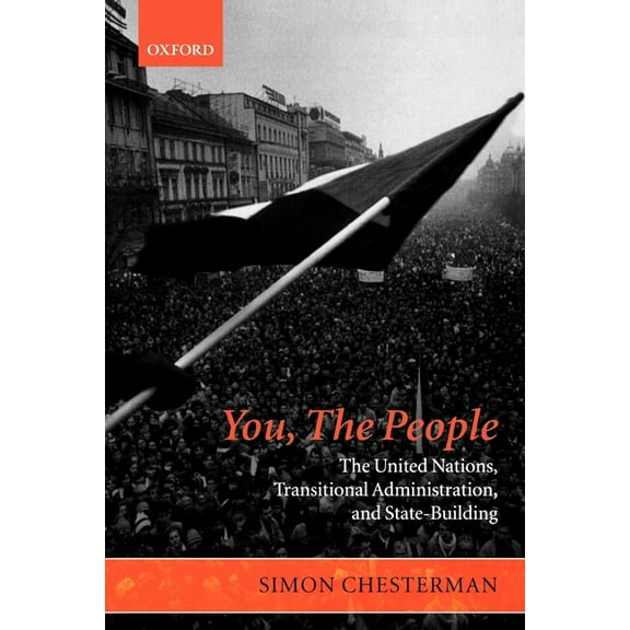 Project of the International Peace Acade You, the People: The United Nations, Transitional Administration, and State-Building, (Paperback)