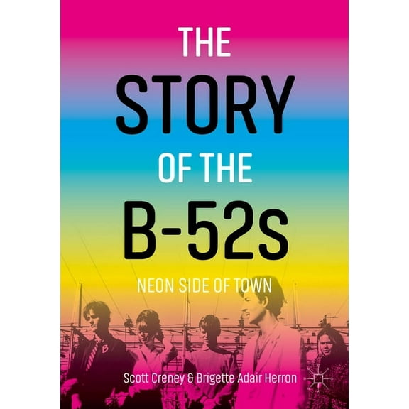 The Story of the B-52s: Neon Side of Town, (Paperback)