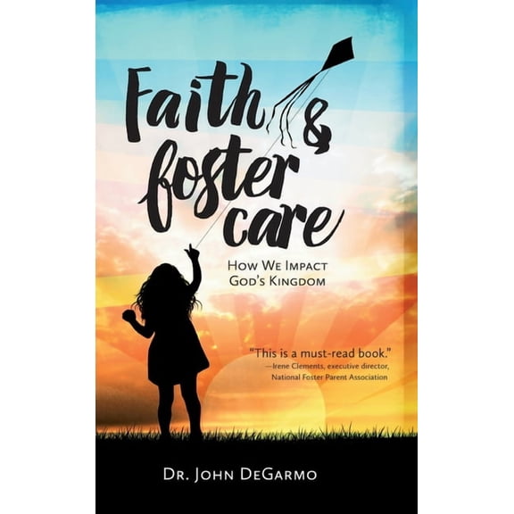 Faith & Foster Care: How We Impact God's Kingdom, (Hardcover)