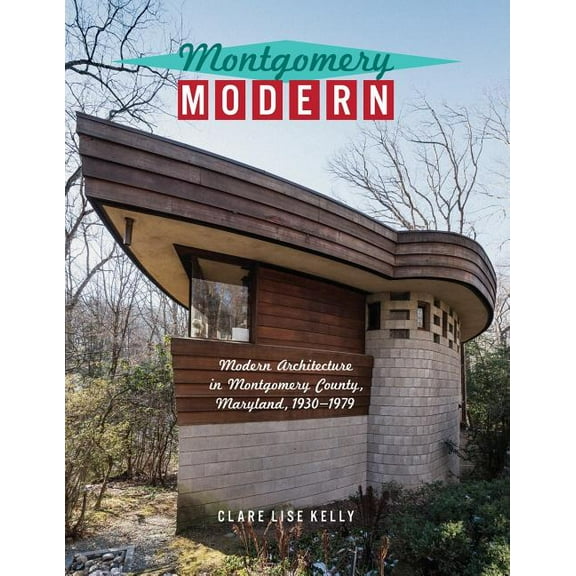 Montgomery Modern: Modern Architecture in Montgomery County, Maryland, 1930-1979 (Paperback)