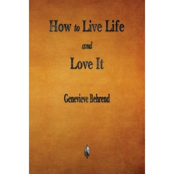 How to Live Life and Love It, (Paperback)