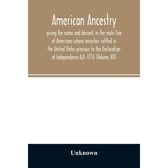 American ancestry: : giving the name and descent, in the male line of Americans whose ancestors settled in the United St, (Paperback)