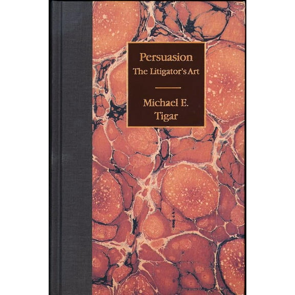 Persuasion: The Litigator's Art, (Hardcover)