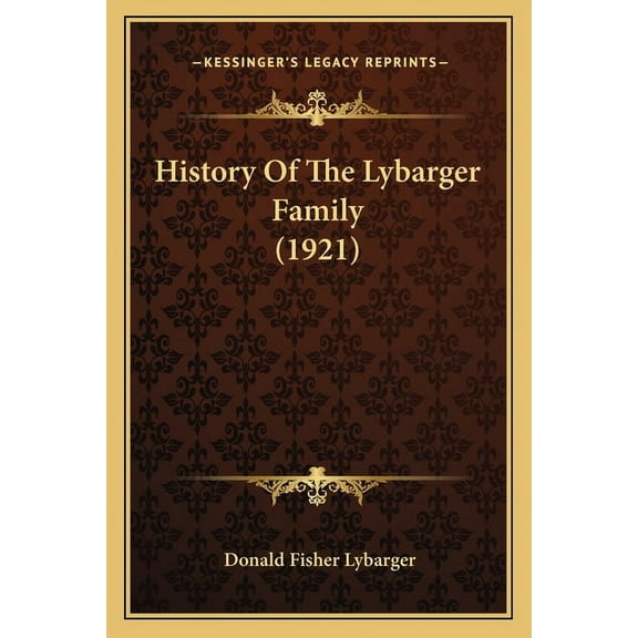 History Of The Lybarger Family 1921 Paperback 1166020037 9781166020033 Donald Fisher Lybarger