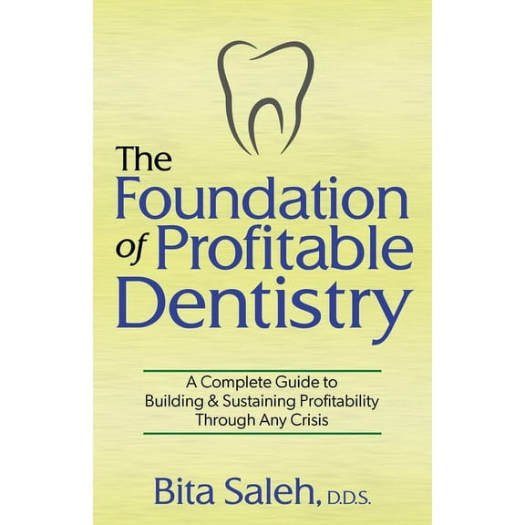The Foundation of Profitable Dentistry: A Complete Guide to Building & Sustaining Profitability Through Any Crisis, (Paperback)