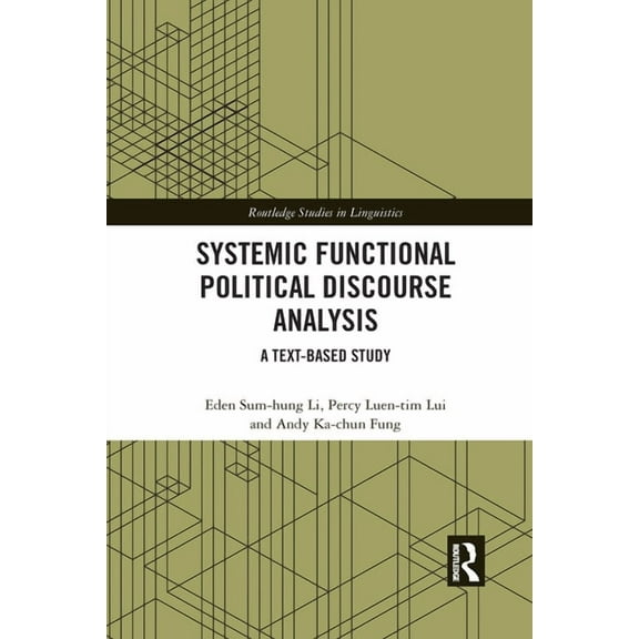 Routledge Studies in Linguistics Systemic Functional Political Discourse Analysis: A Text-based Study, (Paperback)