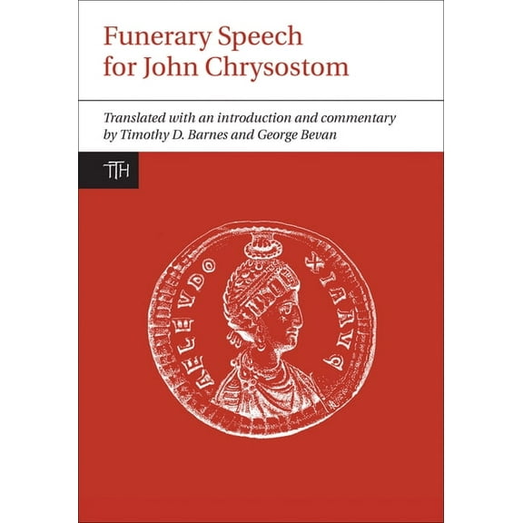 Translated Texts for Historians Funerary Speech for John Chrysostom, Book 60, (Hardcover)