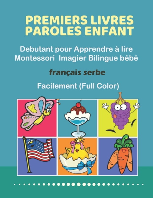 Premiers Livres Paroles Enfant Debutant Pour Apprendre A Lire Montessori Imagier Bilingue Bebe Francais Serbe Facilement Full Color 0 Basic Words Education Positive Enfants Jeu Livre Cp Elementaire Facile A Lire Premiers Livres Paroles Enfant Debutant Pour Apprendre A Lire Montessori Imagier Bilingue Bebe Francais Serbe Facilement Full Color 0 Basic Words Education Positive Enfants Jeu Livre Cp Elementaire Facile A Lire