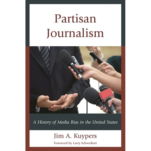 Communication, Media, and Politics Partisan Journalism: A History of Media Bias in the United States, (Paperback)