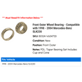 thumbnail image 2 of Front Outer Wheel Bearing - Compatible with 1998 - 2004 Mercedes-Benz SLK230 1999 2000 2001 2002 2003, 2 of 2