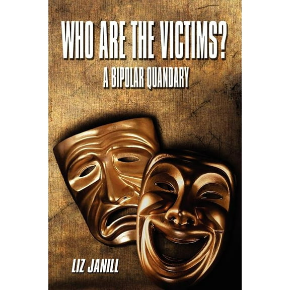 Who Are the Victims? a Bipolar Quandary (Paperback)