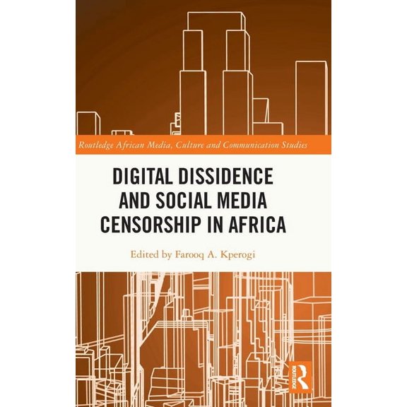 Routledge African Media, Culture and Com Digital Dissidence and Social Media Censorship in Africa, (Hardcover)