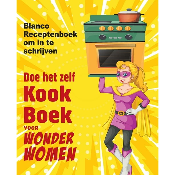 bijwoord Oranje Doordringen Doe het zelf kookboek voor Wonder Women: Blanco Receptenboek om in te  schrijven, leeg boek voor uw eigen persoonlijke favoriete gerechten  (Paperback) - Walmart.com