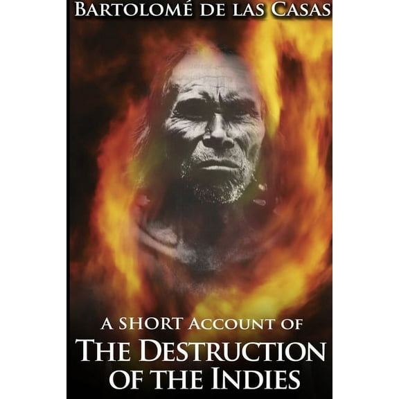 A Short Account of the Destruction of the Indies, (Paperback)