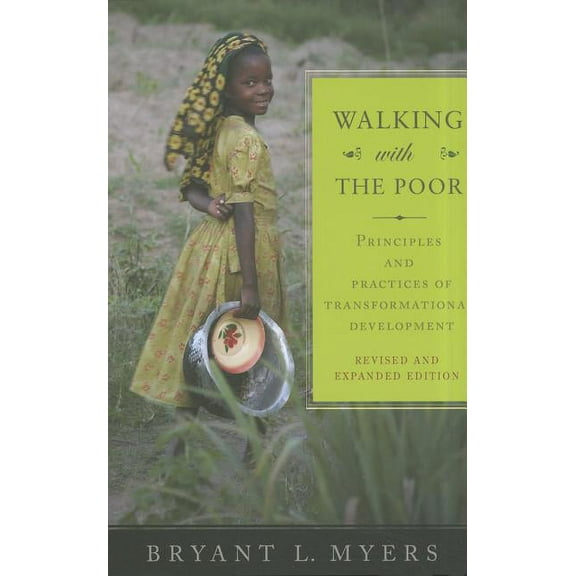 Walking with the Poor: Principles and Practices of Transformational Development (Revised, Expanded) (Paperback)